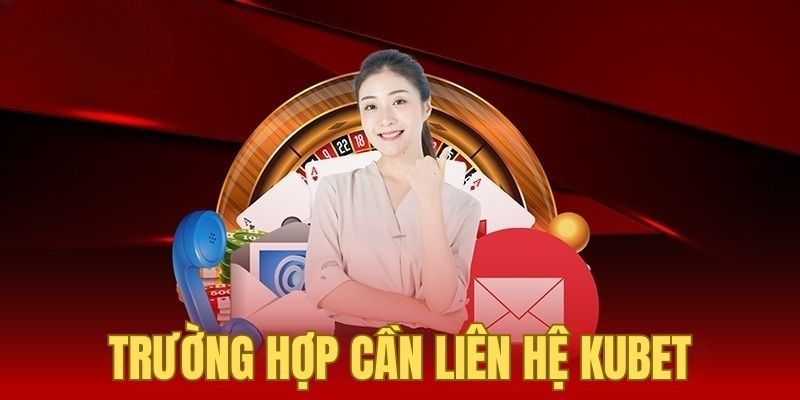 Liên Hệ Kubet - Hỗ Trợ Hội Viên Nhanh Chóng, An Toàn 2025 3 Một số vấn đề cần gọi đến bộ phận hỗ trợ nhờ giúp đỡ