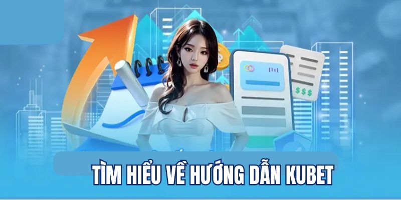 Hướng Dẫn Kubet - Chuyên Mục Cập Nhật Cách Tham Gia Chuẩn 1 Tham khảo nội dung chuyên mục giúp giảm mọi rủi ro liên quan